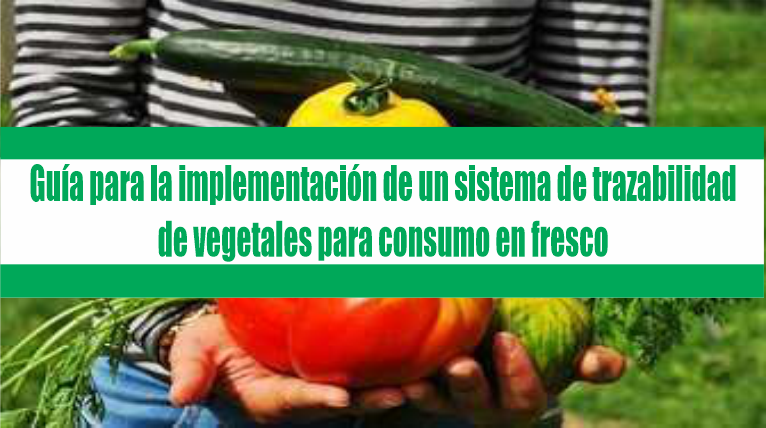 Guía para la implementación de un sistema de trazabilidad de vegetales para consumo en fresco
